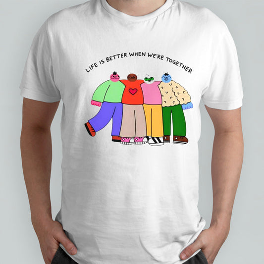 Life is better when were together shirt