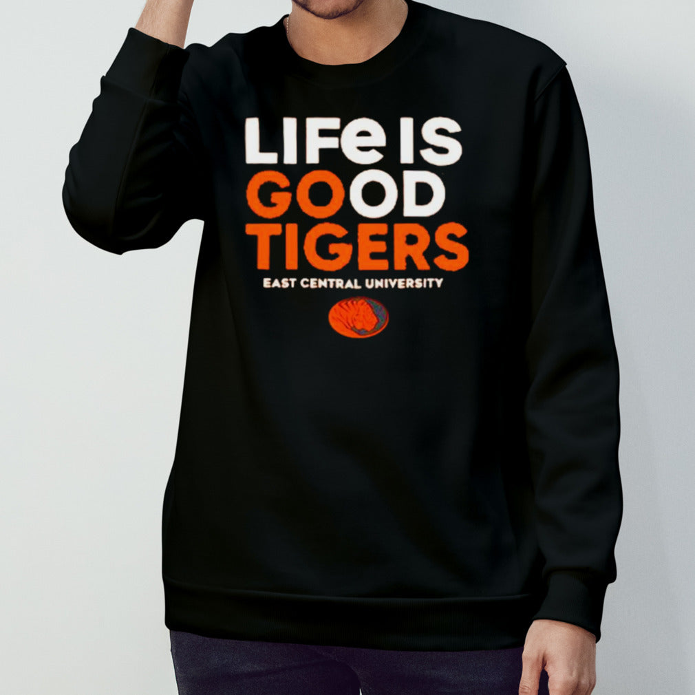 Life is good Tigers east central university shirts