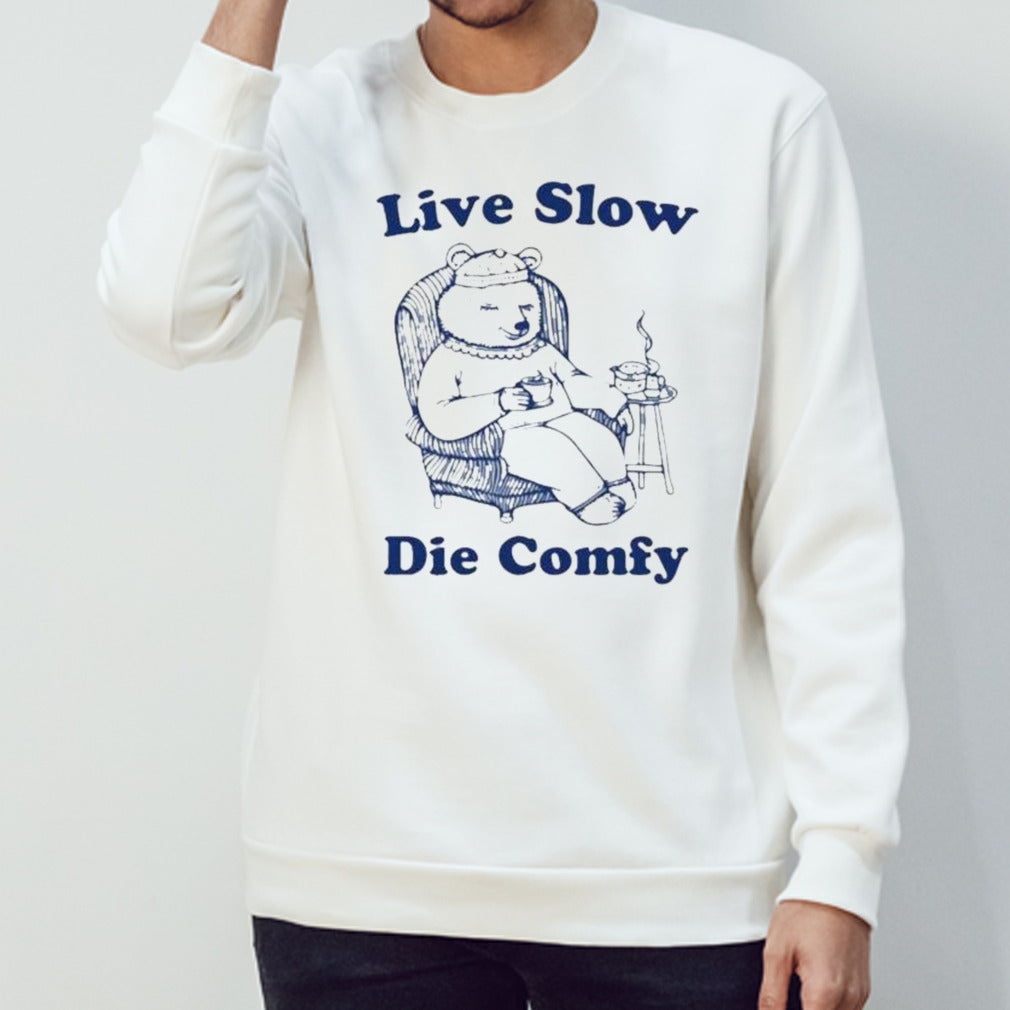 Live slow die comfy shirts