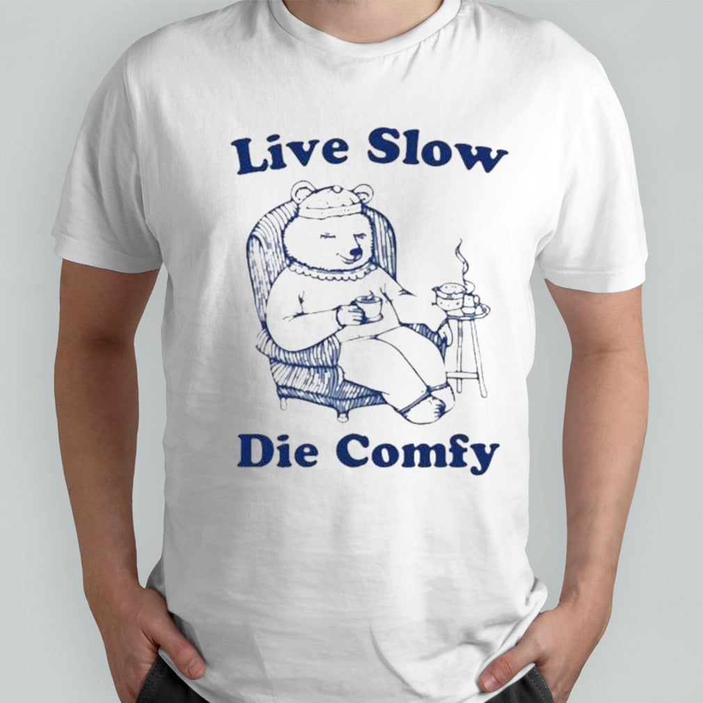 Live slow die comfy shirts