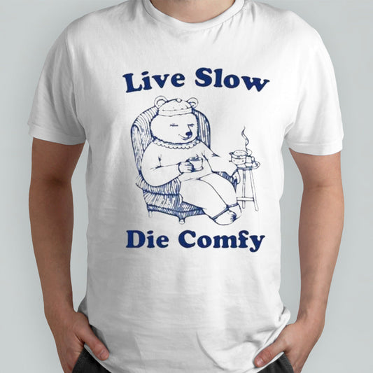 Live slow die comfy shirts