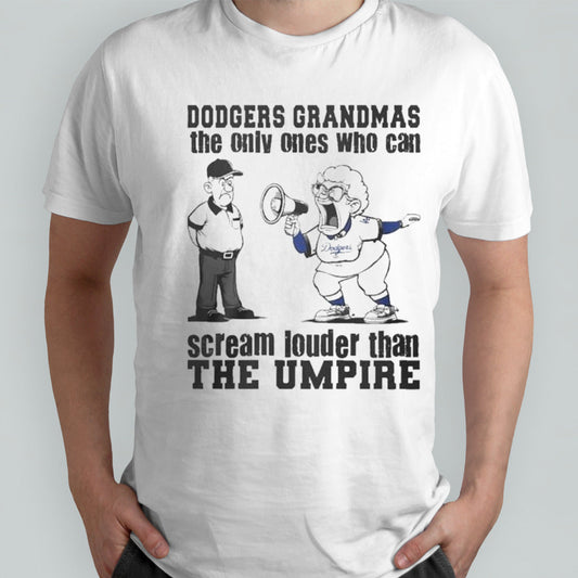 Los Angeles Dodgers Grandmas The Only Ones Who Can Scream Louder Than The Umpire Shirt