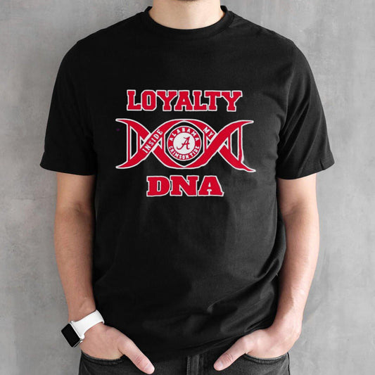 Loyalty inside my DNA Alabama Crimson Tide shirts