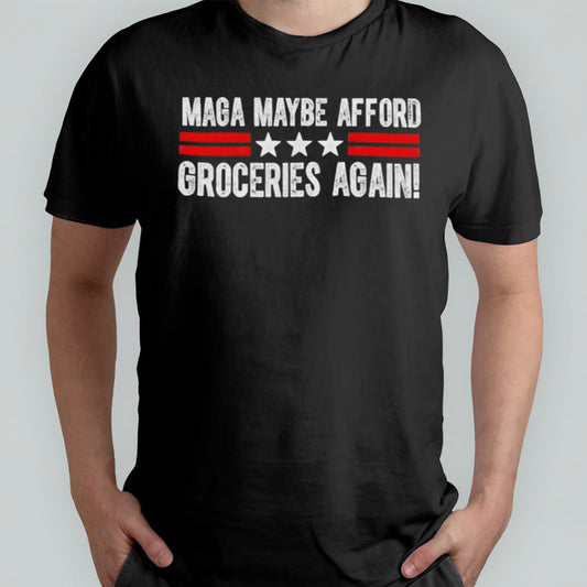 MAGA Maybe Afford Groceries Again T shirt