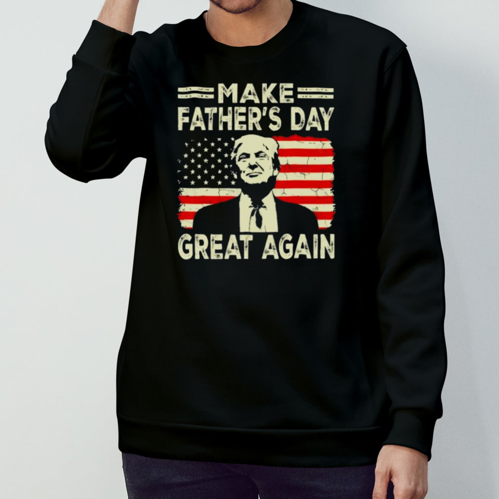 Make Fatherâ€™s Day Great Again Donald Trump T-Shirt