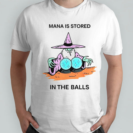 Mana is stored in the balls shirt