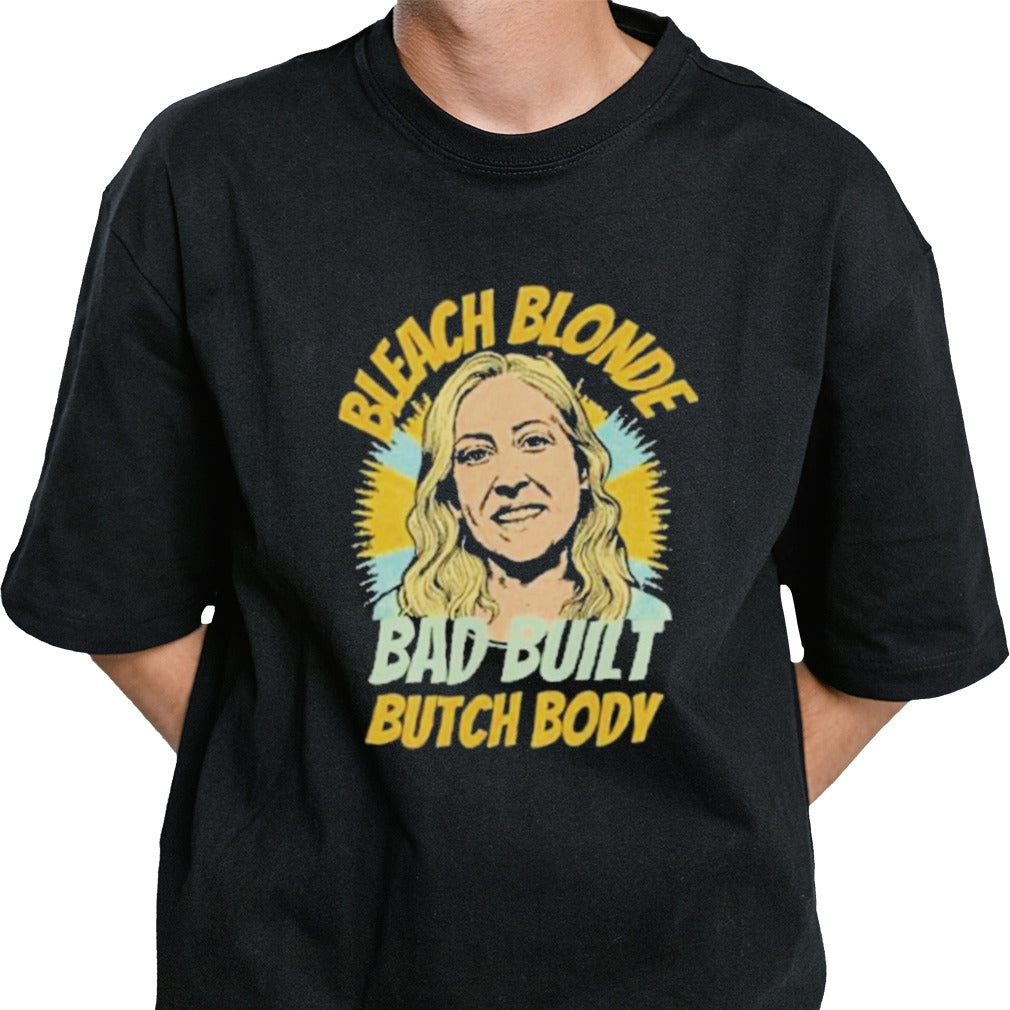 Marjorie Taylor Greene Bleach Blonde Bad Built Butch Body shirt
