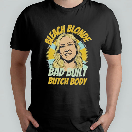 Marjorie Taylor Greene Bleach Blonde Bad Built Butch Body shirt
