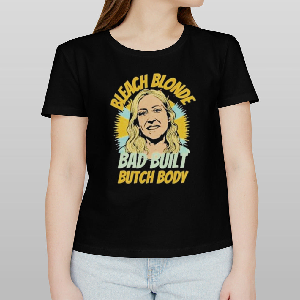 Marjorie Taylor Greene Bleach Blonde Bad Built Butch Body shirt