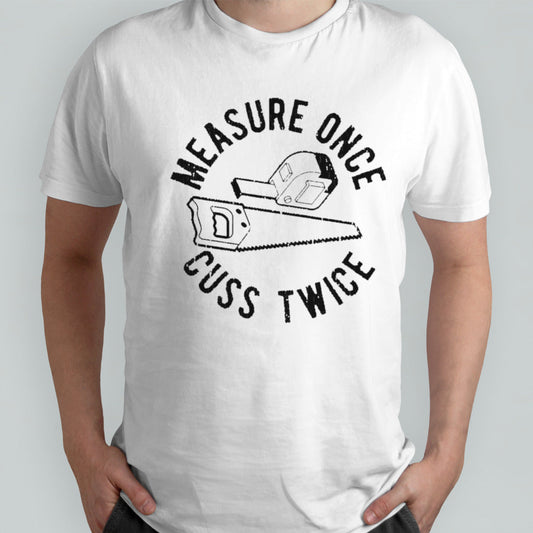 Measure once cuss twice shirt