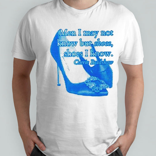 Men I May not know but shoes shoes I know shirts
