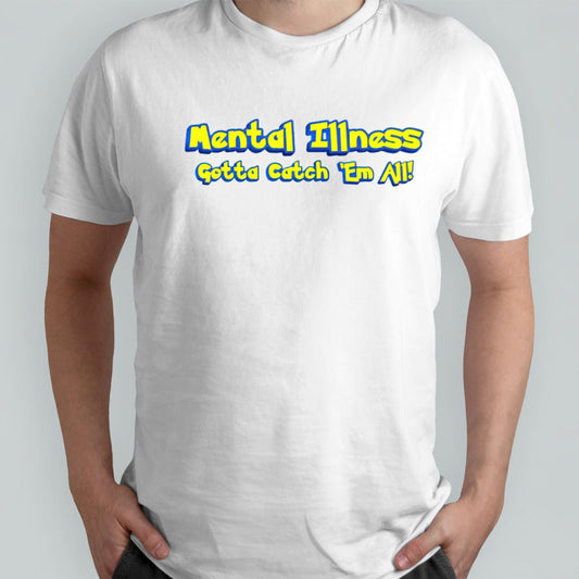 Mental illness gotta catch em all shirt