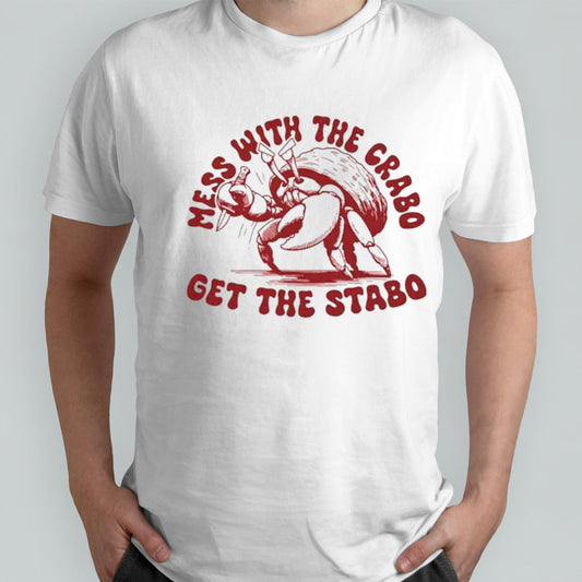 Mess with the crabo get the stabo shirts