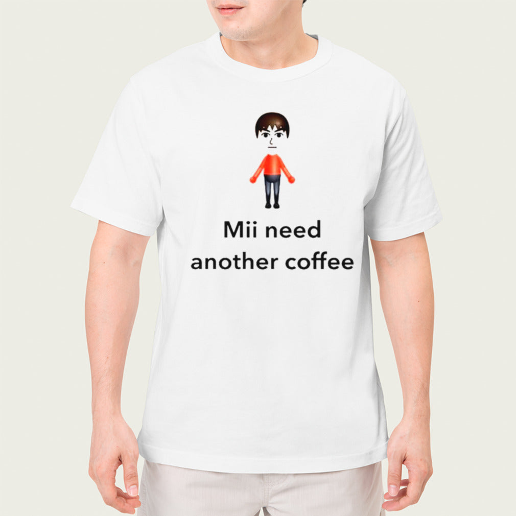 Mii need another coffee shirt