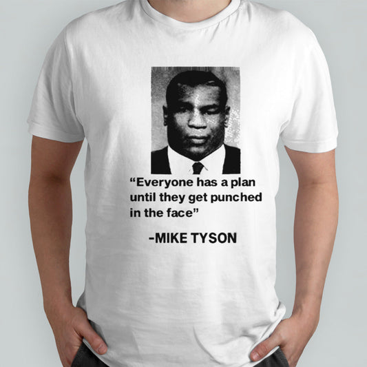 Mike Tyson Everyone Has A Plan Until They Get Punched In The Face shirt