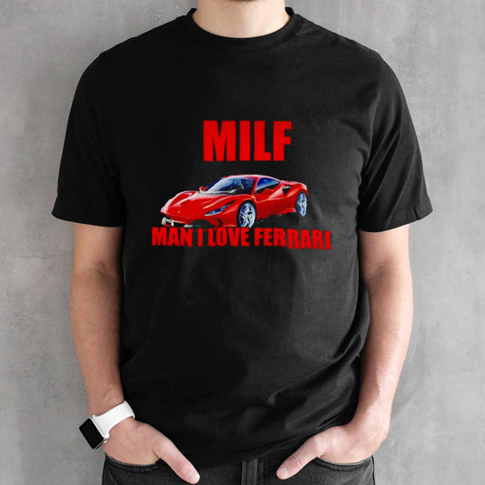 Milf man i love Ferrari 2024 shirt