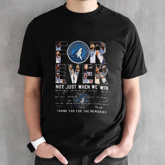 Minnesota Timberwolves Teams Forever Not Just When We Win Thank You For The Memories Signatures Shirt