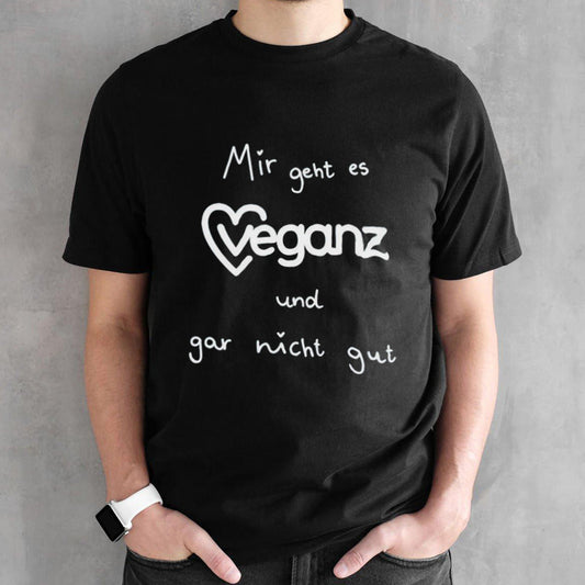 Mir geht es veganz und gar nicht gut shirts