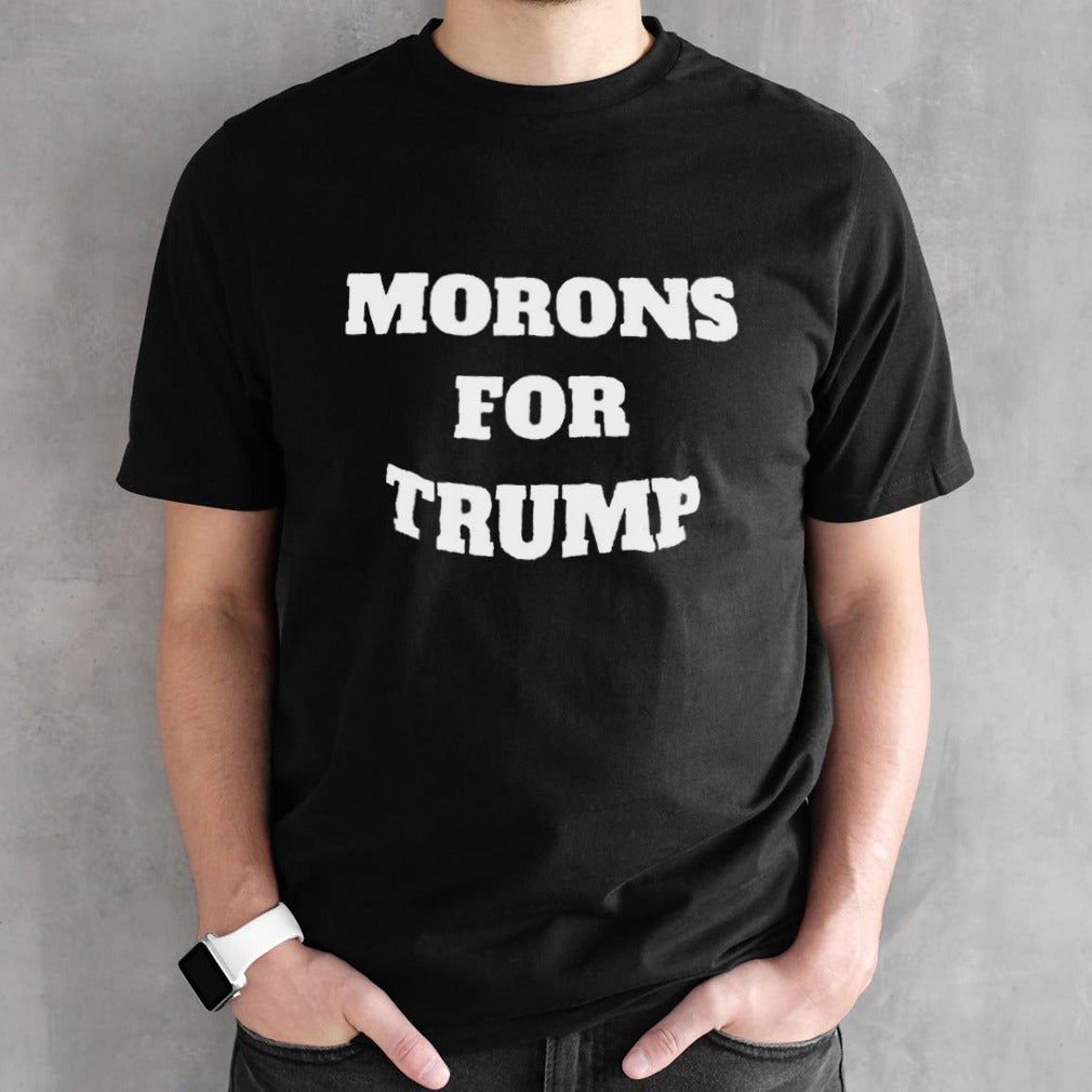 Morons for Trump shirt
