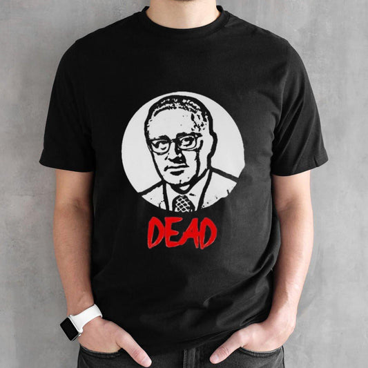 Mr Dave Anthony Henry Kissinger Dead T-shirts