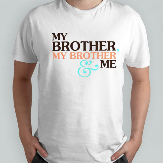 My brother my brother me shirts