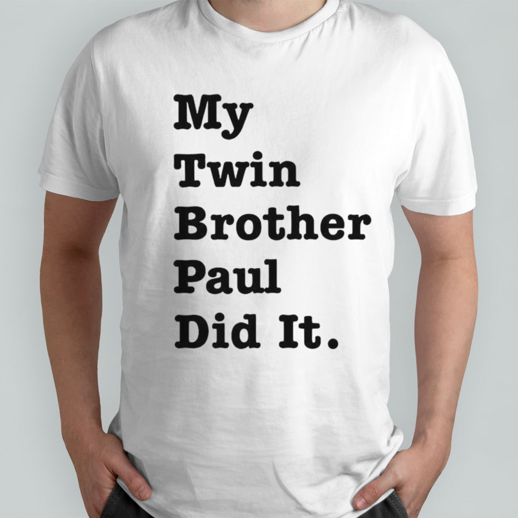 My twin brother paul did it shirts