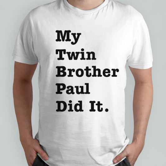 My twin brother paul did it shirts