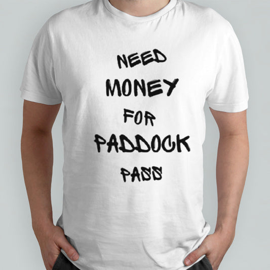 Need Money For Paddock Pass Shirt
