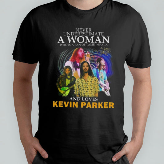 Never Underestimate A Woman Who Is A Fan Of Tame Impala And Loves Kevin Parker Signature T-shirt