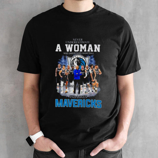 Never Underestimate A Woman Who Understands Basketball And Loves Dallas Mavericks Signatures Shirt