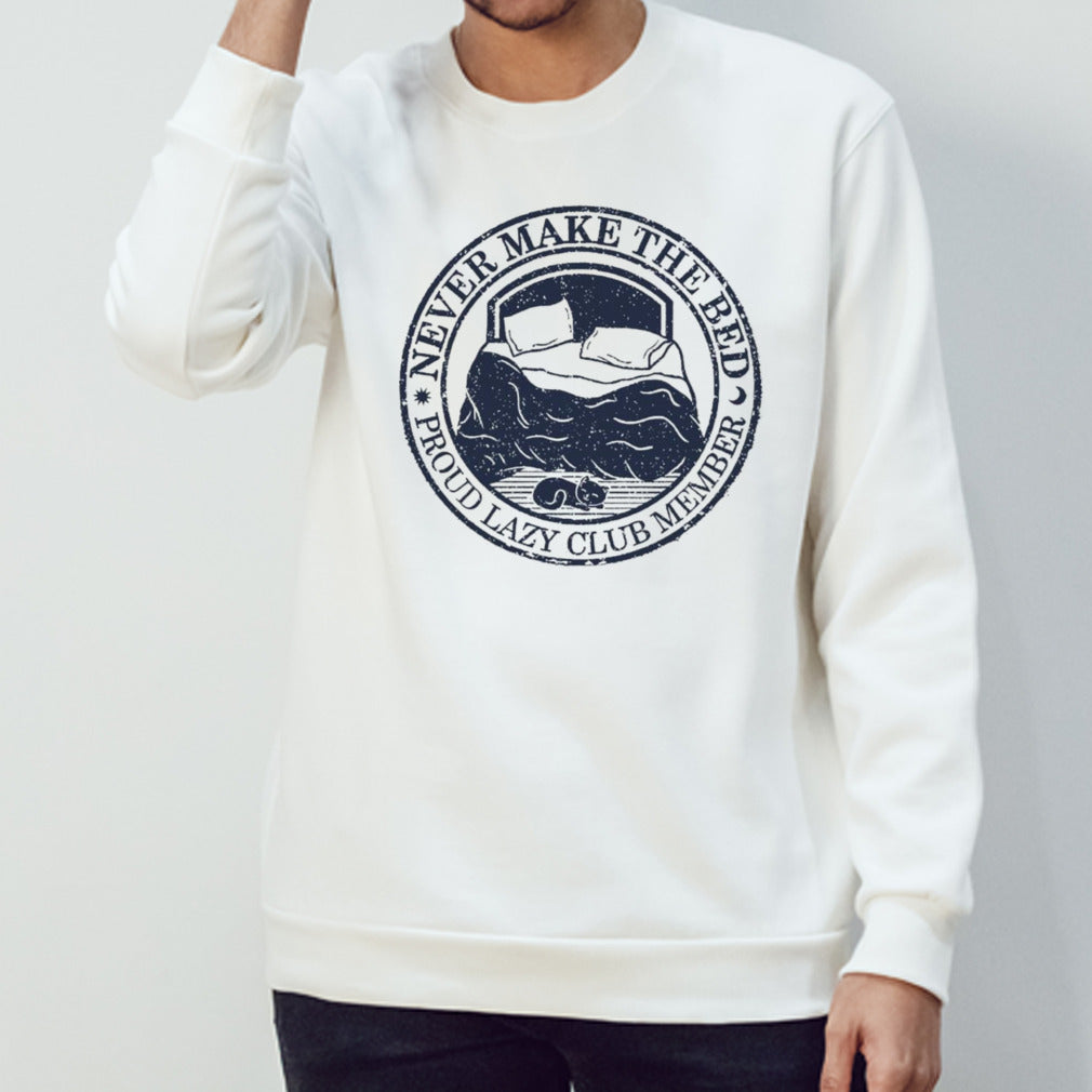 Never make the bed proud lazy club member shirts