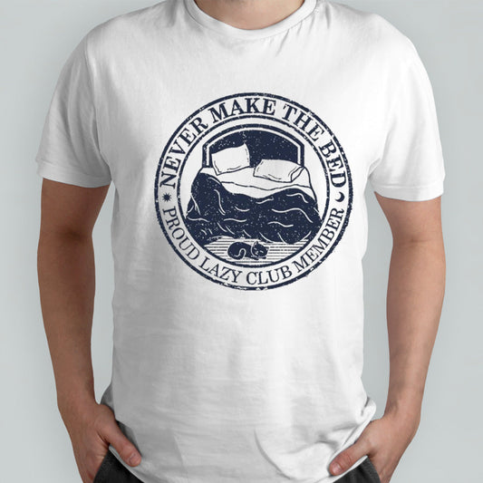 Never make the bed proud lazy club member shirts