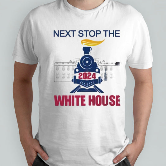 Next Stop The White House Trump 2024 Shirt