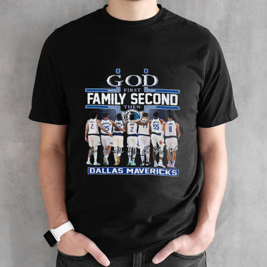 Nice God First Family Second Then Dallas Mavericks T Shirt