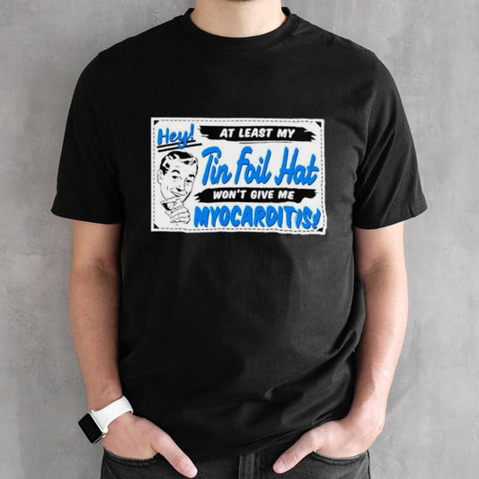 Nicole Shanahan hey at least my tin foil hat wonsâ€™t give me myocarditis shirts