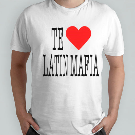 No te amo latin mafia shirts