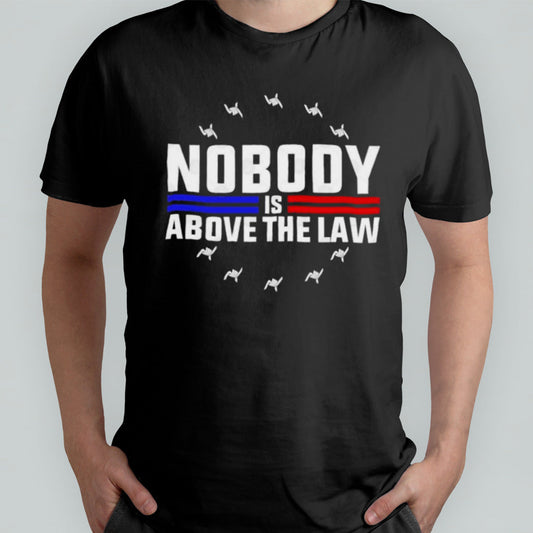 Nobody Is Above The Law Anti Trump Protest T-Shirt