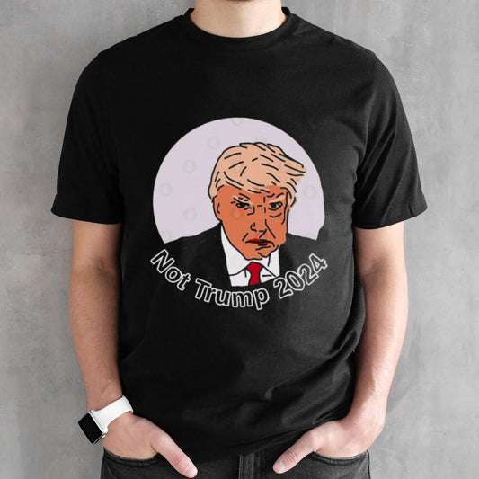 Not Trump 2024 T-Shirts