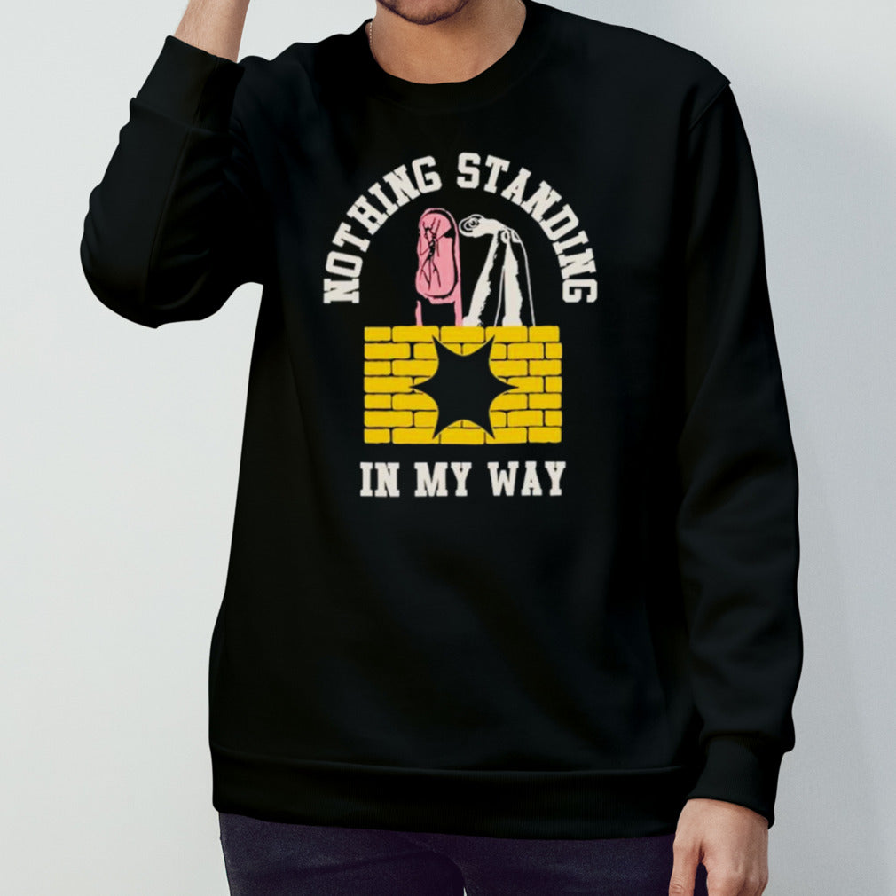 Nothing standing in my way shirt