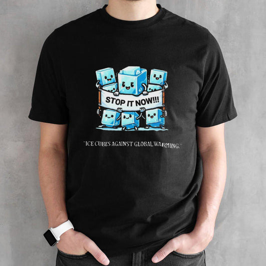 Novelty Stop It Now!!! Global Warming Awareness shirt