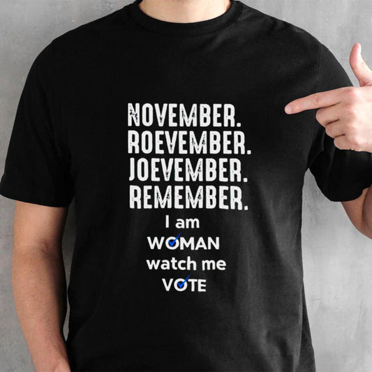 November roevember joevember remember i am woman watch me vote shirt