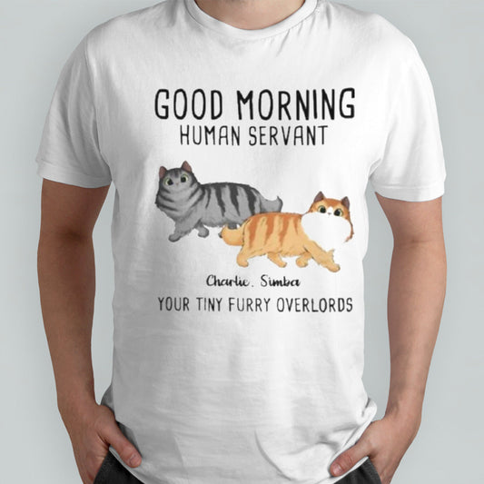 Official Good Moring Human Servant Cat Your Tiny Furry Overlords Shirt