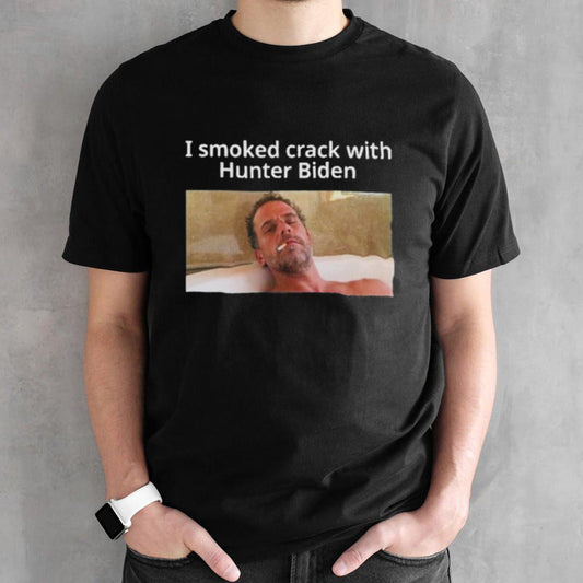 Official I Smoked Crack With Hunter Biden Shirt