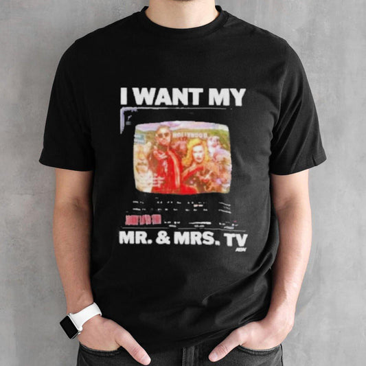 Official I Want My Mr And Mrs TV Shirt
