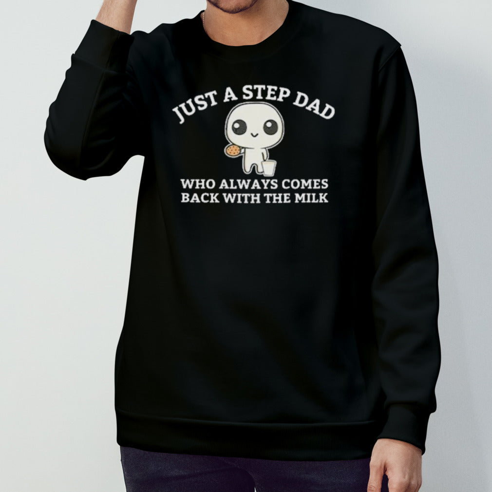 Official Just A Step Dad Who Always Came Back With The Milk Shirt