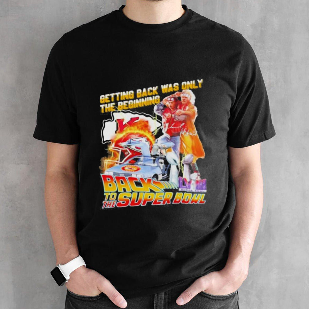 Official Kansas City Chiefs Getting Back Was Only The Beginning Back To The Super Bowl 2024 Shirt