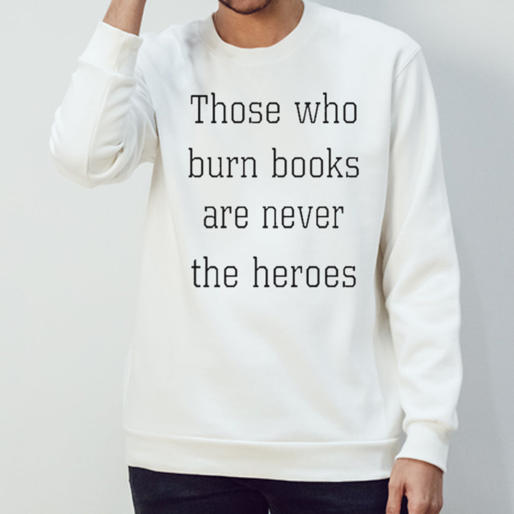 Official Those Who Burn Books Are Never The Heroes Shirt
