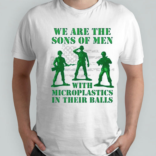 Official We Are The Sons Of Men With Microplastics In Their Balls T Shirt