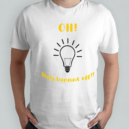 Oh They Turned Off Lightbulb Shirt
