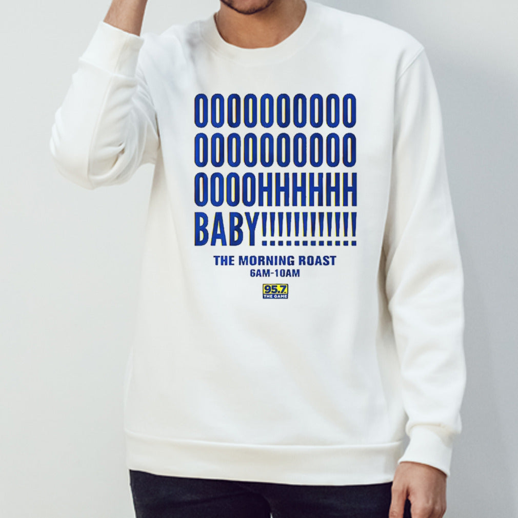 Oh baby the morning roast 95.7 the game shirt